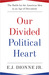 Our Divided Political Heart by E.J. Dionne Jr. Our Divided Political Heart by E.J. Dionne Jr.