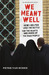 We Meant Well: How I Helped Lose the Battle for the Hearts and Minds of the Iraqi People (Paperback)