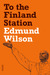 To the Finland Station: A Study in the Acting and Writing of History (Paperback)