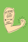 My Heart Is an Idiot by Davy Rothbart My Heart Is an Idiot by Davy Rothbart