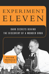 Experiment Eleven: Dark Secrets Behind the Discovery of a Wonder Drug Experiment Eleven: Dark Secrets Behind the Discovery of a Wonder Drug