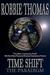Time Shift The Paradigm by Robbie Thomas Time Shift The Paradigm by Robbie Thomas