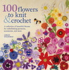100 Flowers to Knit & Crochet by Lesley Stanfield 100 Flowers to Knit & Crochet by Lesley Stanfield