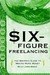 Six-Figure Freelancing: The Writer's Guide to Making More Money (paperback)