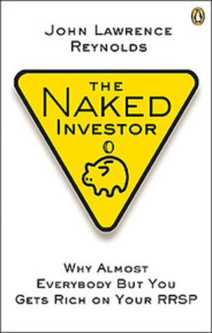 The Naked Investor: Why Almost Everybody but You Gets Rich on Your RRSP