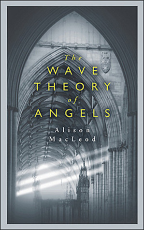 The Wave Theory of Angels by Alison MacLeod