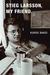 Stieg Larsson My Friend: THE LIFE AND UNTIMELY DEATH OF STIEG LARSSON (Hardcover)