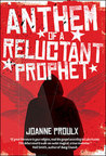 Anthem of a Reluctant Prophet by Joanne Proulx Anthem of a Reluctant Prophet by Joanne Proulx