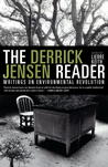The Derrick Jensen Reader: Writings on Environmental Revolution The Derrick Jensen Reader: Writings on Environmental Revolution