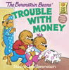 The Berenstain Bears' Trouble with Money by Stan Berenstain The Berenstain Bears' Trouble with Money by Stan Berenstain