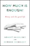 How Much is Enough?: Money and the Good Life