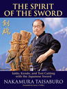 The Spirit of the Sword: Iaido, Kendo, and Test Cutting with the Japanese Sword