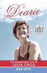 Dearie by Bob Spitz Dearie by Bob Spitz