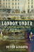 London Under: The Secret History Beneath the Streets (Paperback)