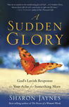 A Sudden Glory: God's Lavish Response to Your Ache for Something More