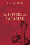 An Infidel in Paradise by S.J. Laidlaw An Infidel in Paradise by S.J. Laidlaw