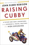 Raising Cubby: A Father and Son's Adventures with Asperger's, Trains, Tractors, and High Explosives Raising Cubby: A Father and Son's Adventures with Asperger's, Trains, Tractors, and High Explosives