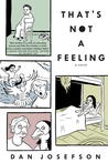 That's Not a Feeling by Dan Josefson That's Not a Feeling by Dan Josefson