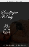 Sandpaper Fidelity 8: "Edge of the Stage Part I"