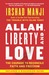 Allah, Liberty and Love: The Courage to Reconcile Faith and Freedom (Paperback)