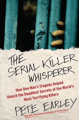The Serial Killer Whisperer by Pete Earley The Serial Killer Whisperer by Pete Earley