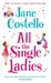 All the Single Ladies. Jane Costello (Hardcover)