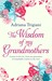 The Wisdom of My Grandmothers: Lessons to live by, from one generation of remarkable women to the next (ebook)