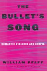 The Bullet's Song: Romantic Violence and Utopia The Bullet's Song: Romantic Violence and Utopia
