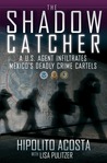 The Shadow Catcher: A U.S. Agent Infiltrates Mexico's Deadly Crime Cartels