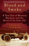 Blood and Smoke: A True Tale of Mystery, Mayhem and the Birth  of the Indy 500