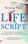 Life Script: How the Human Genome Discoveries Will Transform Medicine and Enhance Your Health Life Script: How the Human Genome Discoveries Will Transform Medicine and Enhance Your Health