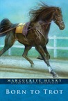Born to Trot by Marguerite Henry Born to Trot by Marguerite Henry