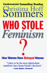Who Stole Feminism? by Christina Hoff Sommers Who Stole Feminism? by Christina Hoff Sommers