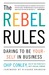 The Rebel Rules: Daring To ...
