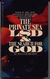 The Private Sea: LSD & the Search for God The Private Sea: LSD & the Search for God