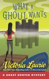 What a Ghoul Wants by Victoria Laurie What a Ghoul Wants by Victoria Laurie