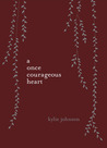 A Once Courageous Heart A Once Courageous Heart