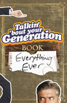 Talkin' 'Bout Your Generation Book of Everything Ever Talkin' 'Bout Your Generation Book of Everything Ever