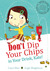 Don't Dip Your Chips in You...