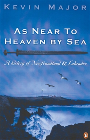 As Near to Heaven by Sea: A History of Newfoundland and Labrador
