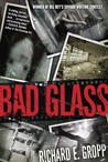 Bad Glass by Richard E. Gropp Bad Glass by Richard E. Gropp