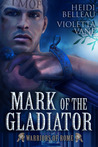 Mark of the Gladiator by Heidi Belleau Mark of the Gladiator by Heidi Belleau