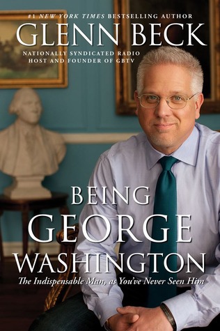 Being George Washington: The Indespensable Man, As You've Never Seen Him