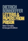 Letters and Papers from Prison by Dietrich Bonhoeffer Letters and Papers from Prison by Dietrich Bonhoeffer