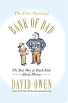 The First National Bank of Dad: The Best Way to Teach Kids About Money The First National Bank of Dad: The Best Way to Teach Kids About Money