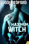 Maximum Witch by Jodi Redford Maximum Witch by Jodi Redford