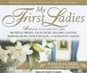 My First Ladies: Twenty-Five Years as the White House Chief Floral Designer My First Ladies: Twenty-Five Years as the White House Chief Floral Designer