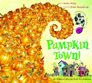 Pumpkin Town! Or, Nothing Is Better and Worse Than Pumpkins by Katie McKy