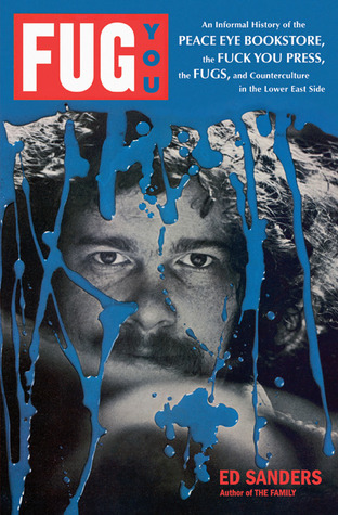 Fug You: An Informal History of the Peace Eye Bookstore, the Fuck You Press, the Fugs, and Counterculture in the Lower East Side