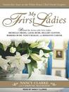My First Ladies: Twenty-Five Years as the White House Chief Floral Designer My First Ladies: Twenty-Five Years as the White House Chief Floral Designer